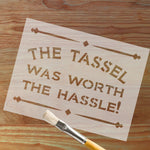 The Tassel Was Worth The Hassle Wall Stencil