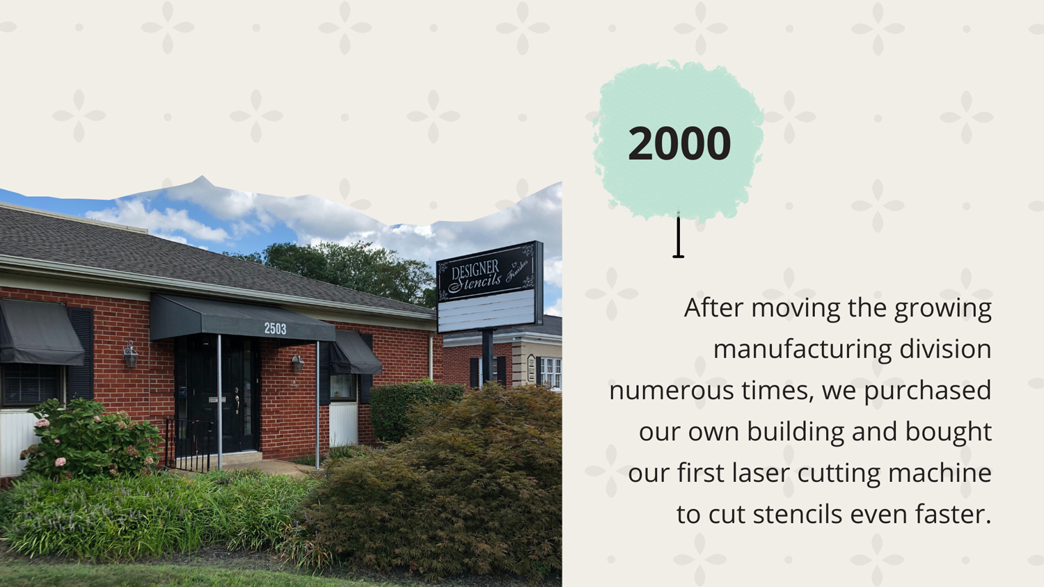 2000 - After moving the growing manufacturing division numerous times, we purchased our own building and bought our first laser cutting machine to cut stencils even faster.